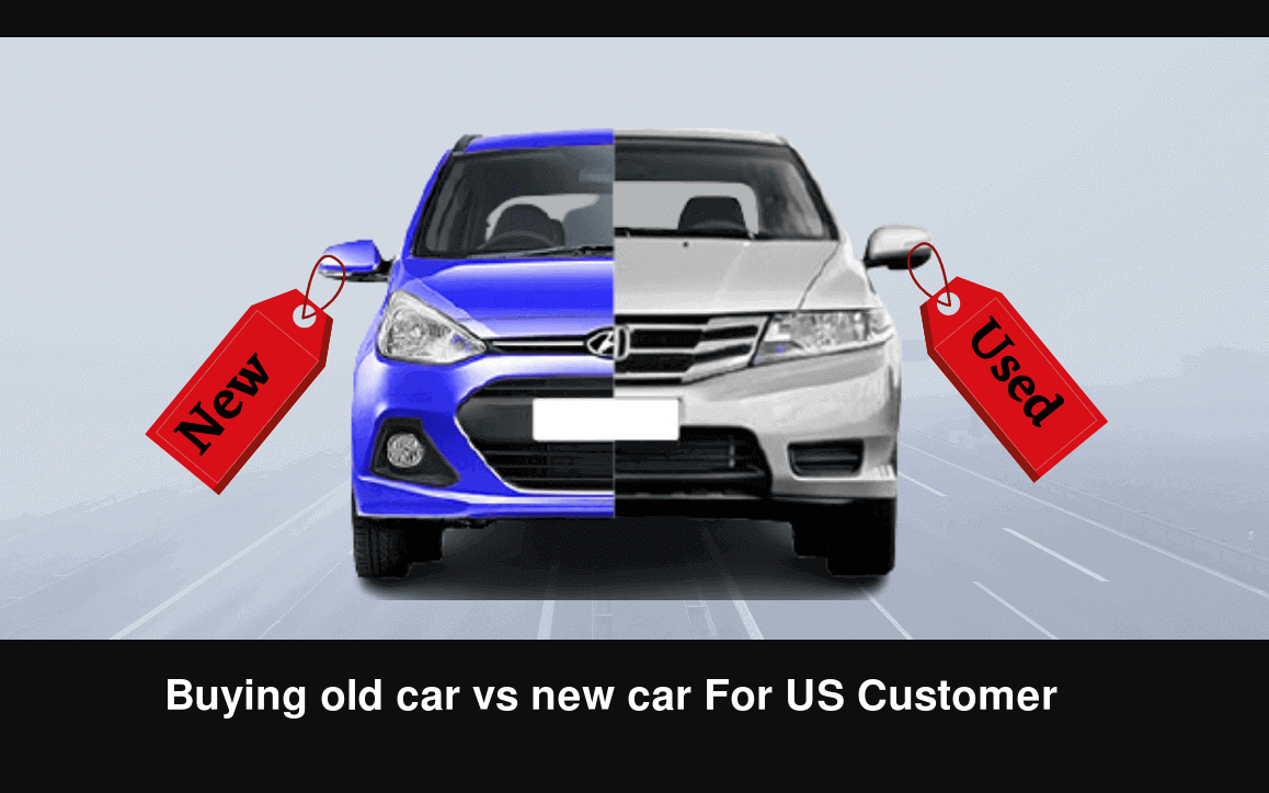 Buying old car vs new car For US Customer